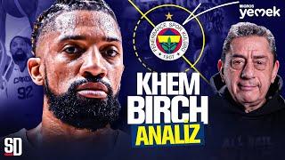 KHEM BIRCH FENERBAHÇE BEKO’YA NE KATAR? Samanic Ayrılığı Uzun Rotasyonu  EuroLeague Analiz