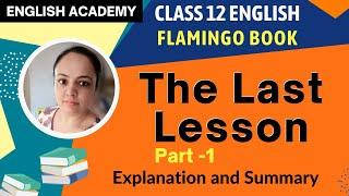 The Last Lesson Class 12 English Flamingo Chapter 1 Explanation in Hindi Part 1