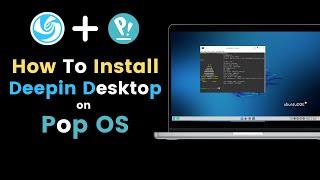 How to Install Deepin Desktop on Pop OS