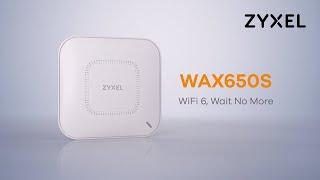 Zyxel WAX650S WiFi 6 access point Wait no more