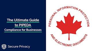 The Ultimate Guide to PIPEDA Compliance for Businesses