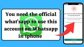 How to fix you need official Whatsapp to use this account 2024  FixedWhatsApp not opening on iOS17