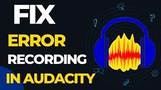 How to fix error recording device in Audacity  Fix error opening recording device in audacity