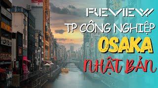 Osaka  Khám phá thành phố công nghiệp số một của Nhật Bản