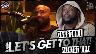 LETS GET TO THAT PODCAST EP.1TAX STONE IN HIS OWN WORDS