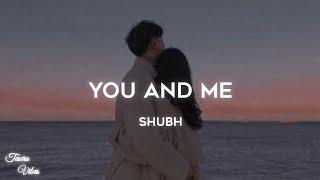 SHUBH - YOU AND ME  LYRICS 