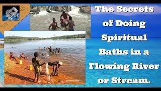 The Secrets of Doing Spiritual Baths in a Flowing River or Stream.