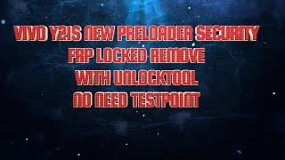 VIVO Y21S NEW PRELOADER SECURITY FRP LOCKED REMOVE DONE WITH UNLOCKTOOLNO NEED TESTPOINT