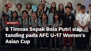 8 Timnas Sepak Bola Putri siap tanding pada AFC U-17 Womens Asian Cup