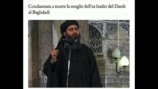Condannata a morte la moglie dellex leader del Daesh al-Baghdadi