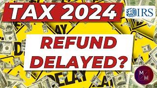 IRS Tax Return 2024 Why Tax Returns May Be late & Should You Wait For A Possibly Bigger Tax Return?