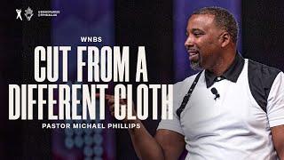 Cut From a Different Cloth  Pastor Michael Phillips