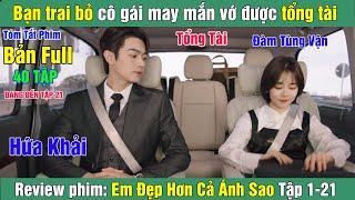 Review Phim Bạn trai bỏ cô gái may mắn vớ được tổng tài  Em Đẹp Hơn Cả Ánh Sao Bản Full 1-21