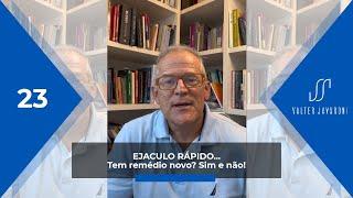 EJACULO RÁPIDO...TEM REMÉDIO NOVO? SIM E NÃO