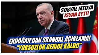 Erdoğanın Yoksulluk geride kaldı açıklamasına sosyal medya ayağa kalktı