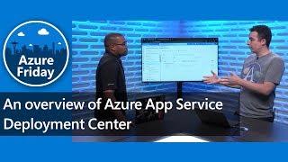 An overview of Azure App Service Deployment Center  Azure Friday