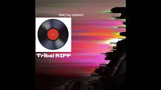 Tribal RIFF OUT NOW FREE DOWNLOAD httpsdeejayrepeat.bandcamp.comtracktribal-riff-promo-edit