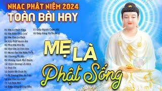 LK MẸ LÀ PHẬT SỐNG Tuyển Chọn 20 Bài Hát Về Phật Giáo Hay Nhất 2024 Nhạc Phật Toàn Bài Hay