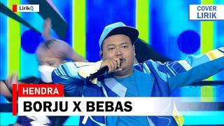 Hendra - Borju x Bebas Cover Lirik