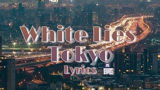 White Lies  Tokyo  Lyrics