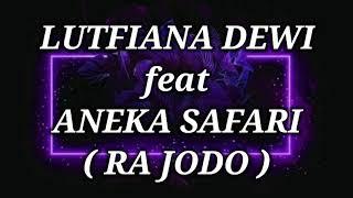 LUTFIANA DEWI ft ANEKA SAFARI _ RA JODO Lirik