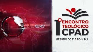 CPAD News - Cobertura do 1º Encontro Teológico CPAD em São Paulo - SP