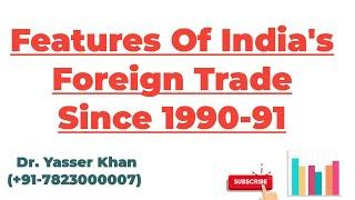 Features Of Indias Foreign Trade Since 1990-91