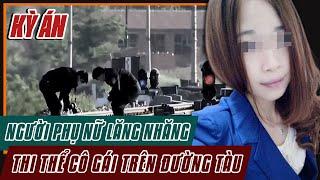 Kỳ Án Trung Quốc  THI THỂ Cô Gái Trên Đường Ray Tàu  Án Bí Ẩn