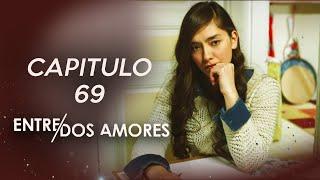 Entre Dos Amores  Capitulo 69 HD