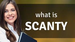 Scanty • meaning of SCANTY