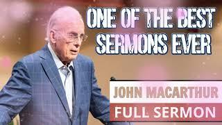 John MacArthur - One Of The Best Sermons Ever