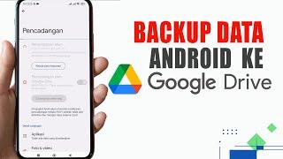 Cara Backup Data Android Ke Google Drive  Cadangkan HP Sebelum Reset