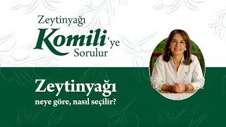 Zeytinyağı Komili’ye Sorulur - Zeytinyağı Neye Göre Nasıl Seçilir?