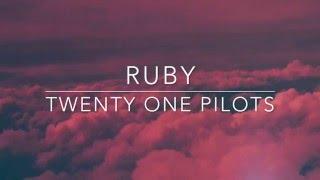 ruby - twenty one pilots  lyrics