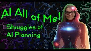 AI All of Me - The Modem Lisa - Episode 2 Shruggles with Planning