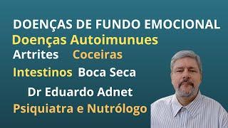 DOENÇAS DE FUNDO EMOCIONAL DOENÇAS AUTOIMUNES  DR EDUARDO ADNET PSIQUIATRA E NUTRÓLOGO.