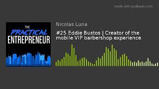 #25 Eddie Bustos  Creator of the mobile VIP barbershop experience