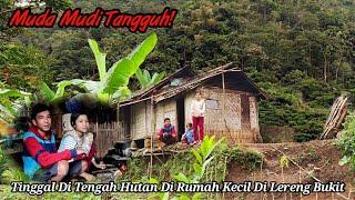 TANGGUH.. Kisah Pasangan Muda Mudi Yang Tinggal Di Rumah Kecil Tengah Hutan Di Lereng Bukit