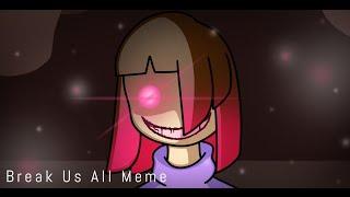 Break Us All Meme  Glitchtale Animation Meme  TW Flashing Lights Slight Blood