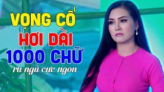 Vọng Cổ Hơi Dài Miền Tây 1000 Chữ Ru Ngủ Cục Ngon - Tân Cổ Giao Duyên Hay Nức Nở  Ca Cổ Đặc Biệt