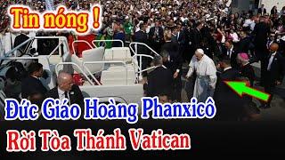 Tin Mới Bất Ngờ Đức Giáo Hoàng Phanxicô Rời Tòa Thánh Vatican - Xin Cầu Nguyện l Đinh Thập Tự