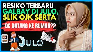 RESIKO TERBARU GALBAY DI JULO SLIK OJK & DC LAPANGAN DATANG KE RUMAH?