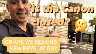 Is there new revelation? Or is the Canon closed?