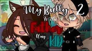 My Bully Is The Father Of My Kid   INSPIRED  Gacha life  GLMM  Part 2