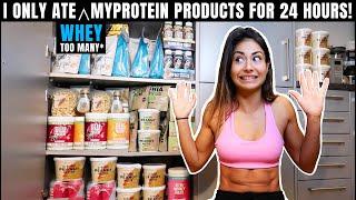 I Ate Nothing But MYPROTEIN Products For 24 Hours... *WHEY TOO MUCH PROTEIN?*