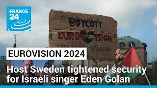 Eurovision host Sweden tightened security for Israeli singer Eden Golan • FRANCE 24 English