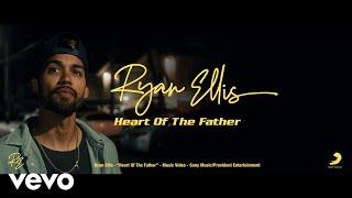 Ryan Ellis - Heart of the Father Official Music Video