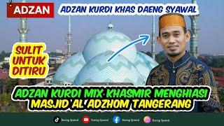 ADZAN  MASJID TERMEGAH DI TANGERANG DIIRINGI SUARA ADZAN TERINDAH  ADZAN KURDI MIX KHASMIR DAENG