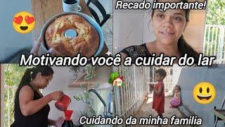 Motivando você a cuidar do lar Recado importante ‼️Cuidando da minha familia 