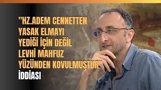 Hz. Adem Cennetten Yasak Elmayı Yediği İçin Değil Levhi Mahfuz Yüzünden Kovulmuştur İddiası